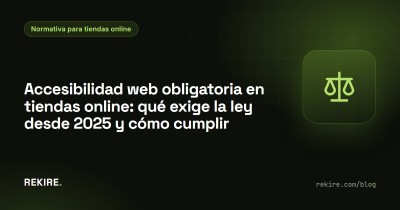 Accesibilidad web obligatoria en tiendas online: qué exige la ley desde 2025 y cómo cumplir