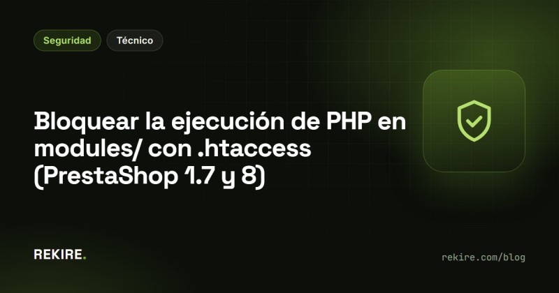 Bloquear la ejecución de PHP en modules/ con .htaccess (PrestaShop 1.7 y 8)
