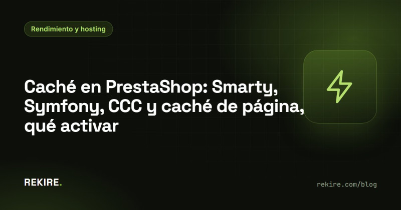 Caché en PrestaShop: Smarty, Symfony, CCC y caché de página, qué activar