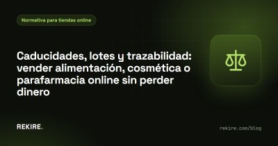 Caducidades, lotes y trazabilidad: vender alimentación, cosmética o parafarmacia online sin perder dinero