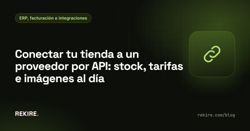 Conectar tu tienda a un proveedor por API: stock, tarifas e imágenes al día