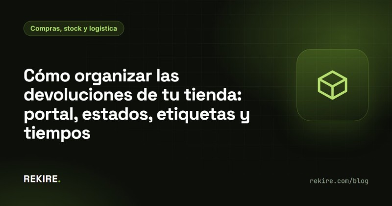 Cómo organizar las devoluciones de tu tienda: portal, estados, etiquetas y tiempos