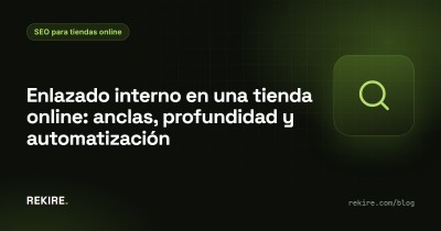 Enlazado interno en una tienda online: anclas, profundidad y automatización