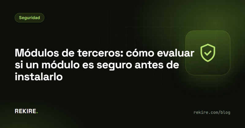 Módulos de terceros: cómo evaluar si un módulo es seguro antes de instalarlo