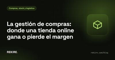 La gestión de compras: donde una tienda online gana o pierde el margen
