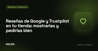 Reseñas de Google y Trustpilot en tu tienda: mostrarlas y pedirlas bien