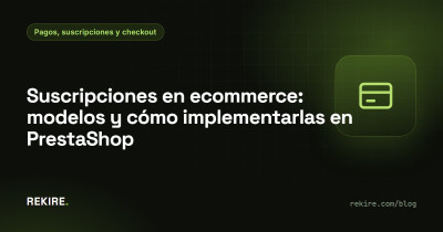 Suscripciones en ecommerce: modelos y cómo implementarlas en PrestaShop