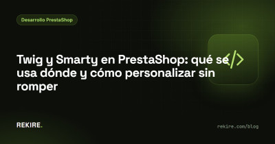 Twig y Smarty en PrestaShop: qué se usa dónde y cómo personalizar sin romper