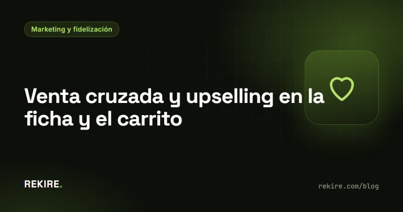 Venta cruzada y upselling en la ficha y el carrito