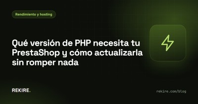 Qué versión de PHP necesita tu PrestaShop y cómo actualizarla sin romper nada